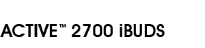 ACTIVE TM 2700 iBUDS