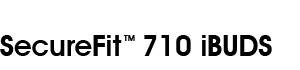 SecureFit TM 710 iBUDS