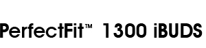 PerfectFit TM 1300 iBUDS