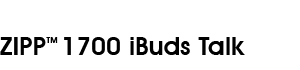 ZIPP TM 1700 iBUDS TALK